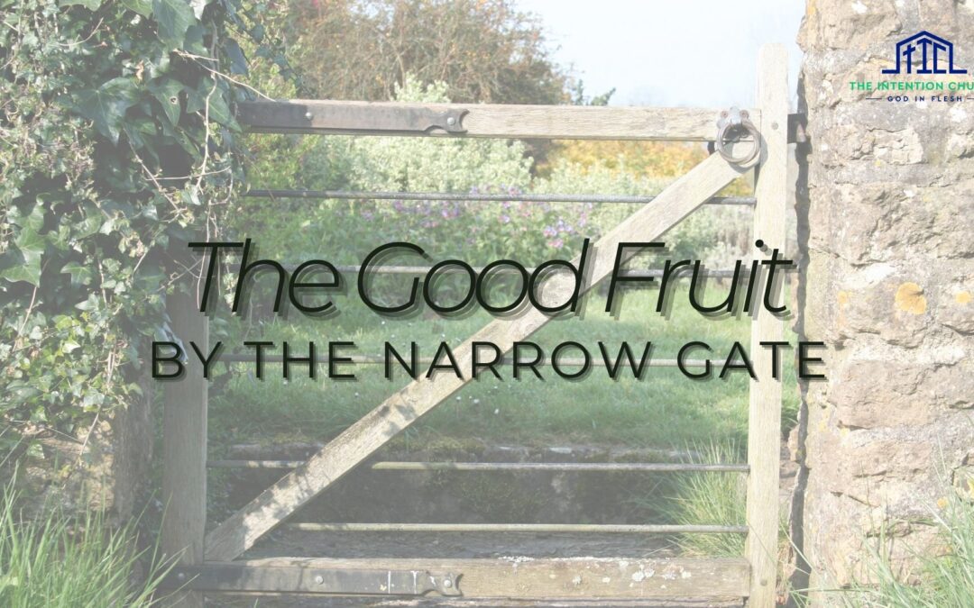 The Good Fruit by the Narrow Gate