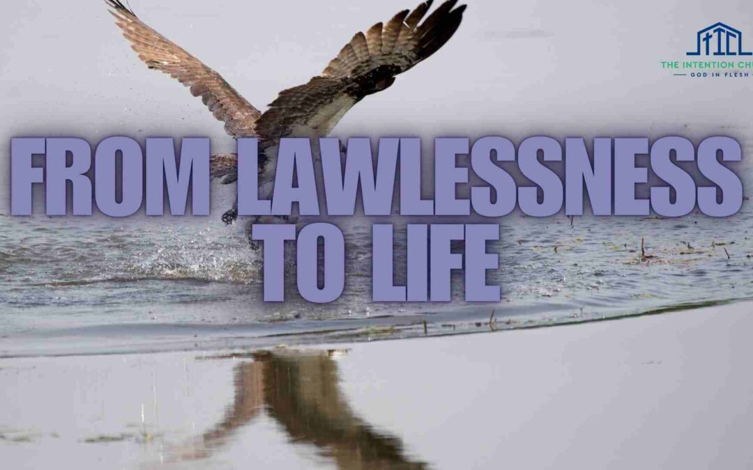 From Lawlessness to Life