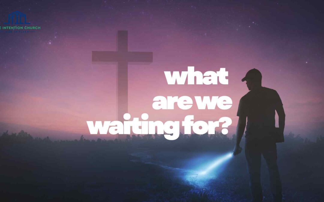 What Are We Waiting For?