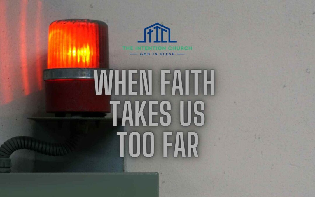 When Faith Takes Us Too Far…